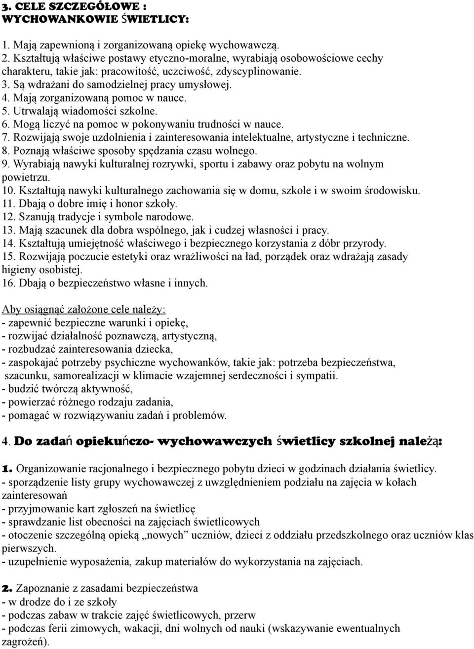 Mają zorganizowaną pomoc w nauce. 5. Utrwalają wiadomości szkolne. 6. Mogą liczyć na pomoc w pokonywaniu trudności w nauce. 7.