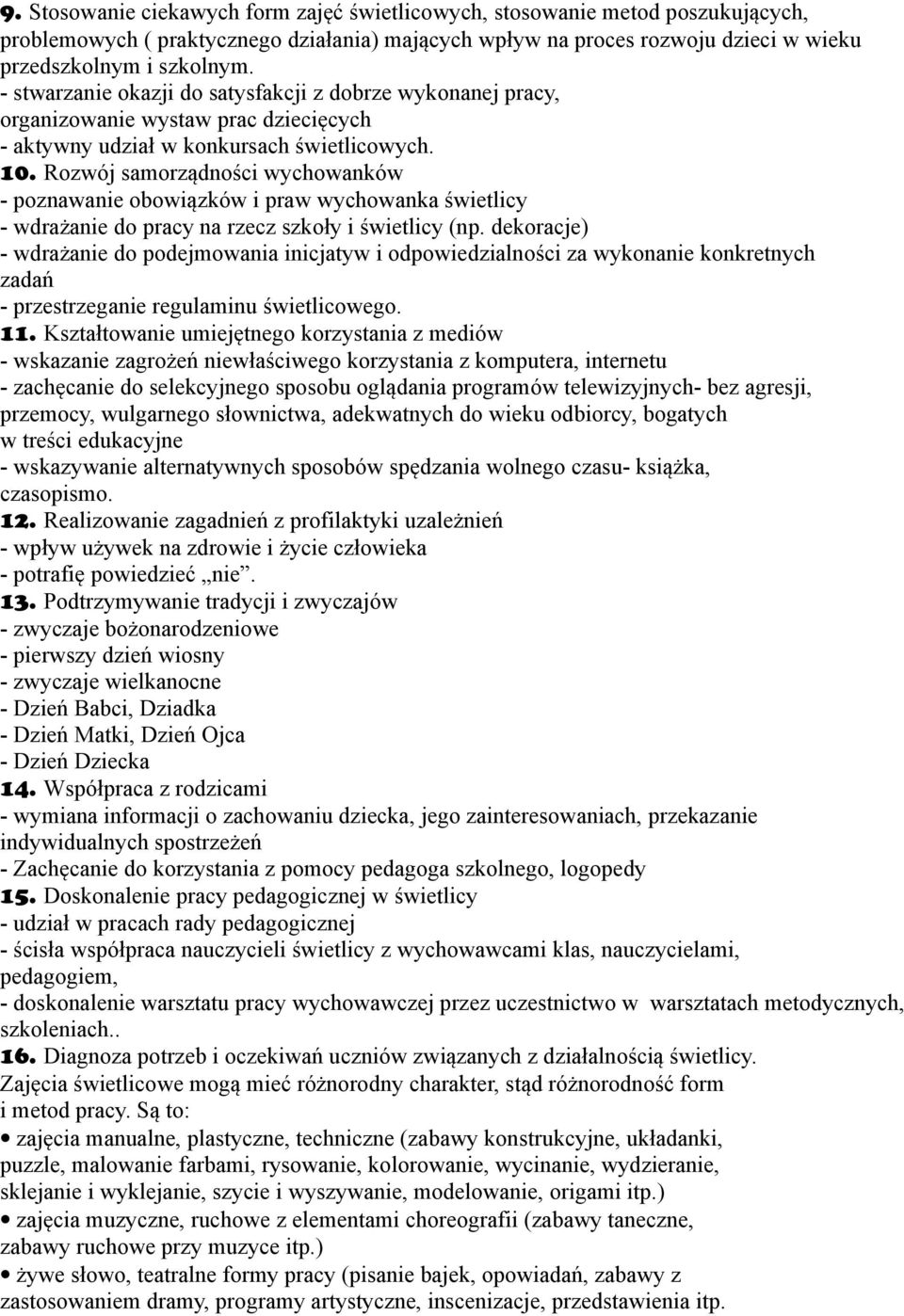 Rozwój samorządności wychowanków - poznawanie obowiązków i praw wychowanka świetlicy - wdrażanie do pracy na rzecz szkoły i świetlicy (np.