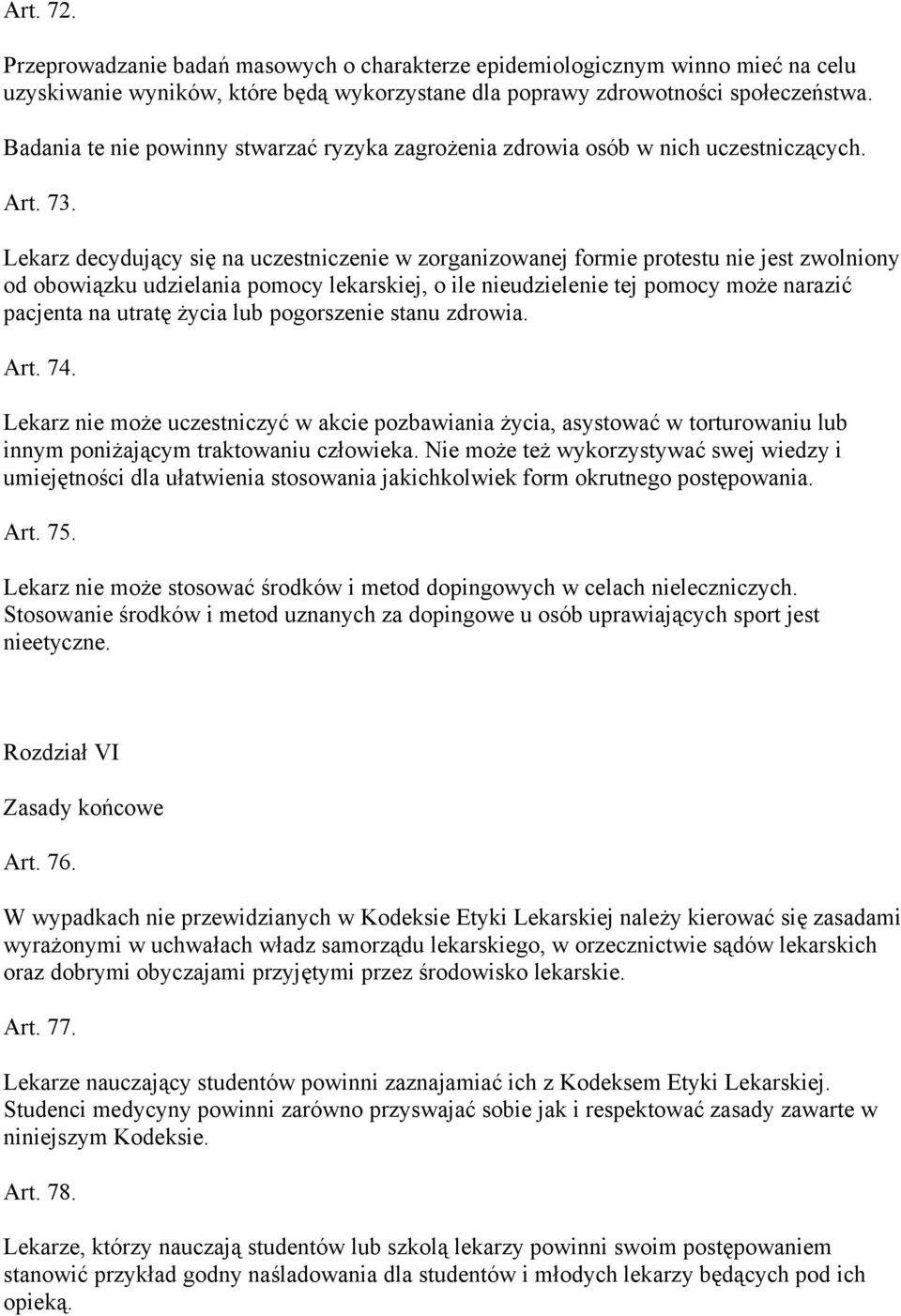 Lekarz decydujący się na uczestniczenie w zorganizowanej formie protestu nie jest zwolniony od obowiązku udzielania pomocy lekarskiej, o ile nieudzielenie tej pomocy może narazić pacjenta na utratę