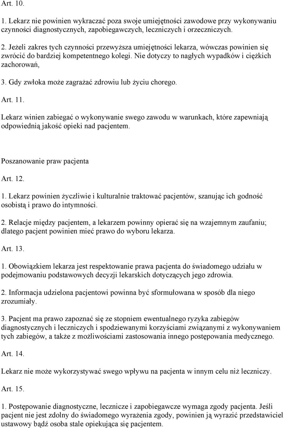 Gdy zwłoka może zagrażać zdrowiu lub życiu chorego. Art. 11. Lekarz winien zabiegać o wykonywanie swego zawodu w warunkach, które zapewniają odpowiednią jakość opieki nad pacjentem.