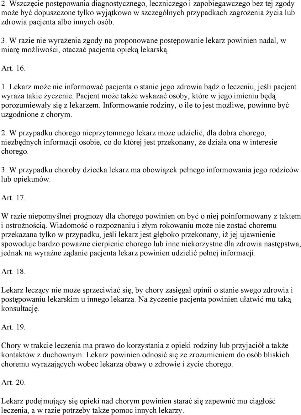 . 1. Lekarz może nie informować pacjenta o stanie jego zdrowia bądź o leczeniu, jeśli pacjent wyraża takie życzenie.