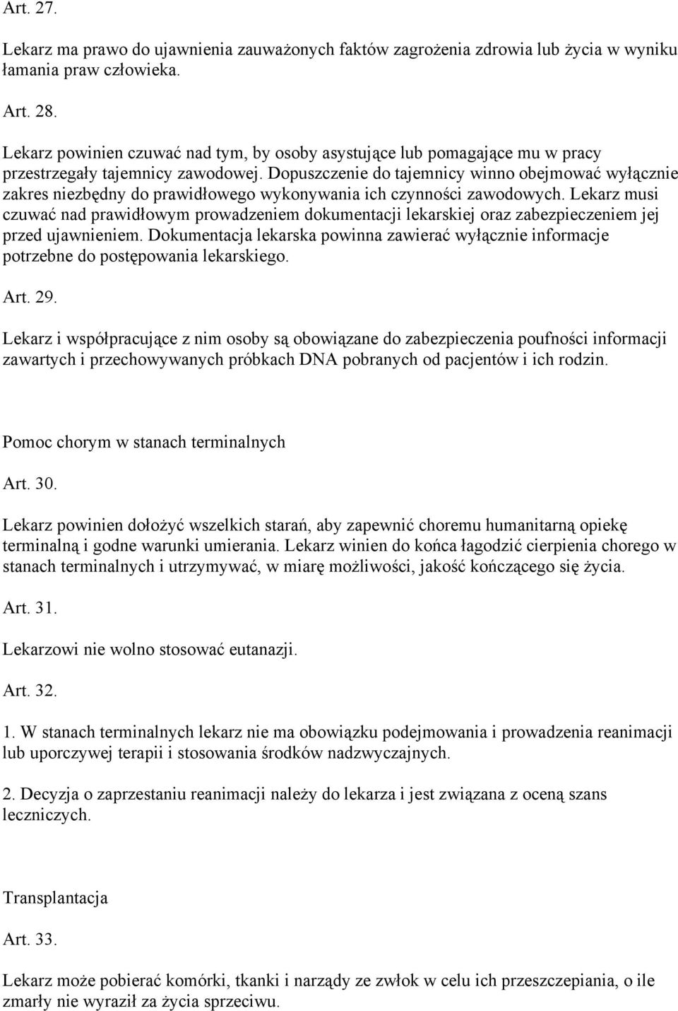 Dopuszczenie do tajemnicy winno obejmować wyłącznie zakres niezbędny do prawidłowego wykonywania ich czynności zawodowych.