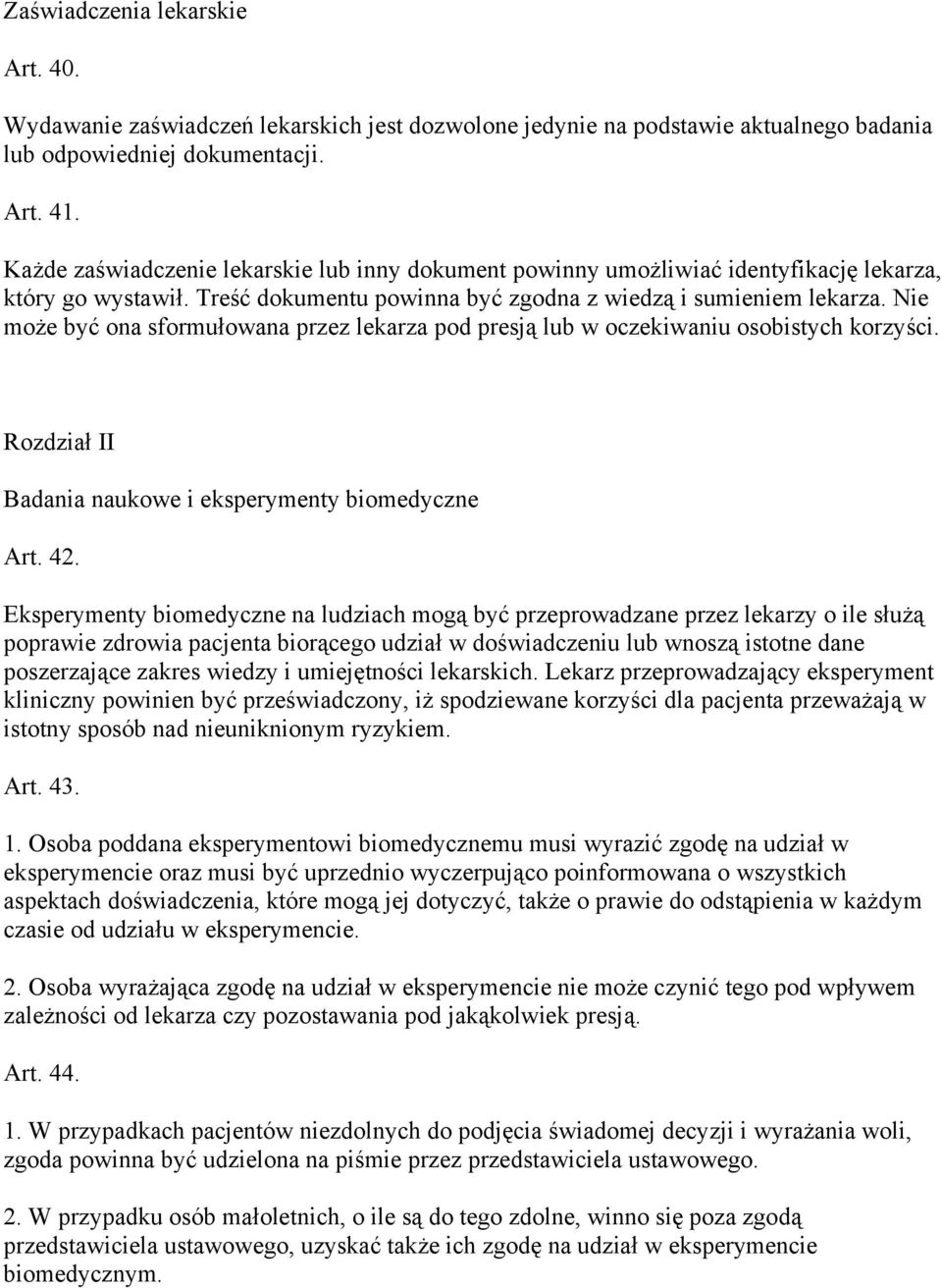 Nie może być ona sformułowana przez lekarza pod presją lub w oczekiwaniu osobistych korzyści. Rozdział II Badania naukowe i eksperymenty biomedyczne Art. 42.