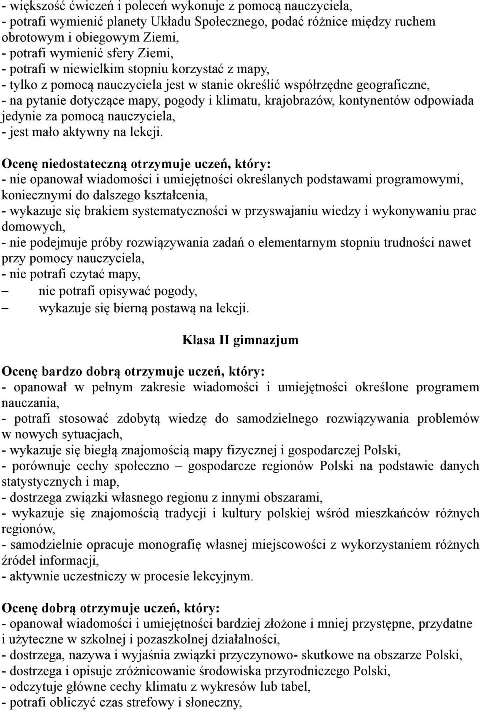 odpowiada jedynie za pomocą nauczyciela, - jest mało aktywny na lekcji.