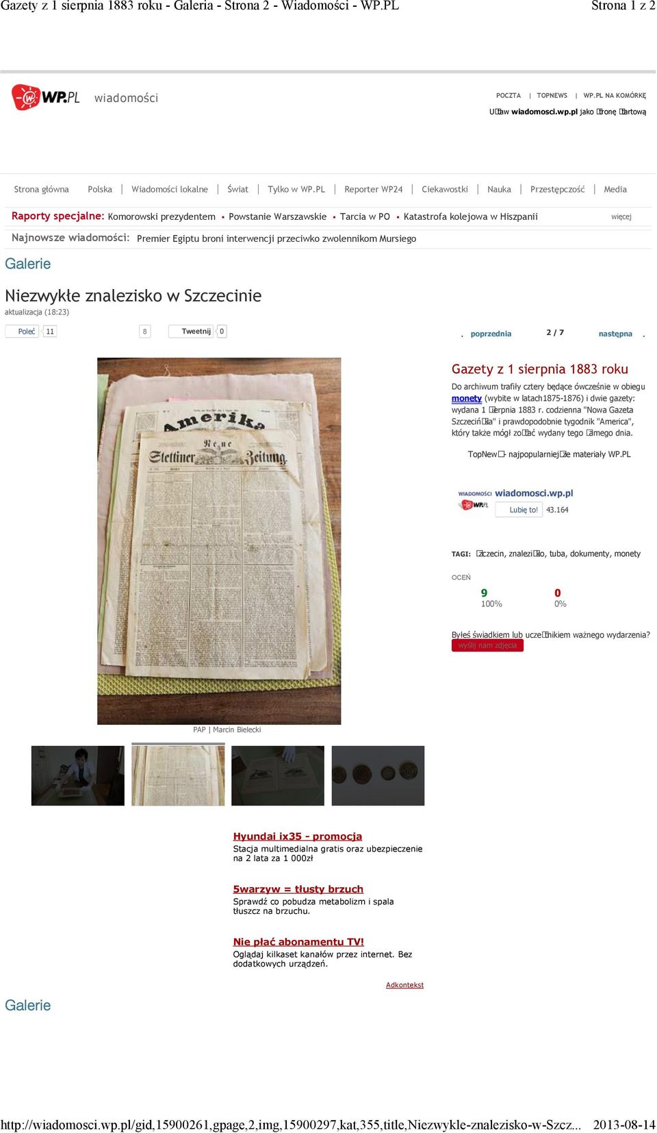 Gazety z 1 sierpnia 1883 roku Do archiwum trafiły cztery będące ówcześnie w obiegu monety (wybite w latach1875-1876) i dwie gazety: wydana 1 sierpnia 1883 r.