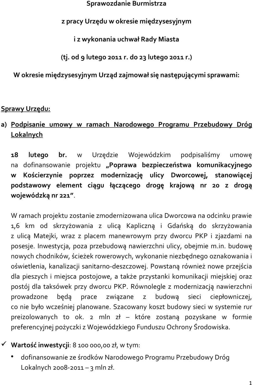 w Urzędzie Wojewódzkim podpisaliśmy umowę na dofinansowanie projektu Poprawa bezpieczeństwa komunikacyjnego w Kościerzynie poprzez modernizację ulicy Dworcowej, stanowiącej podstawowy element ciągu