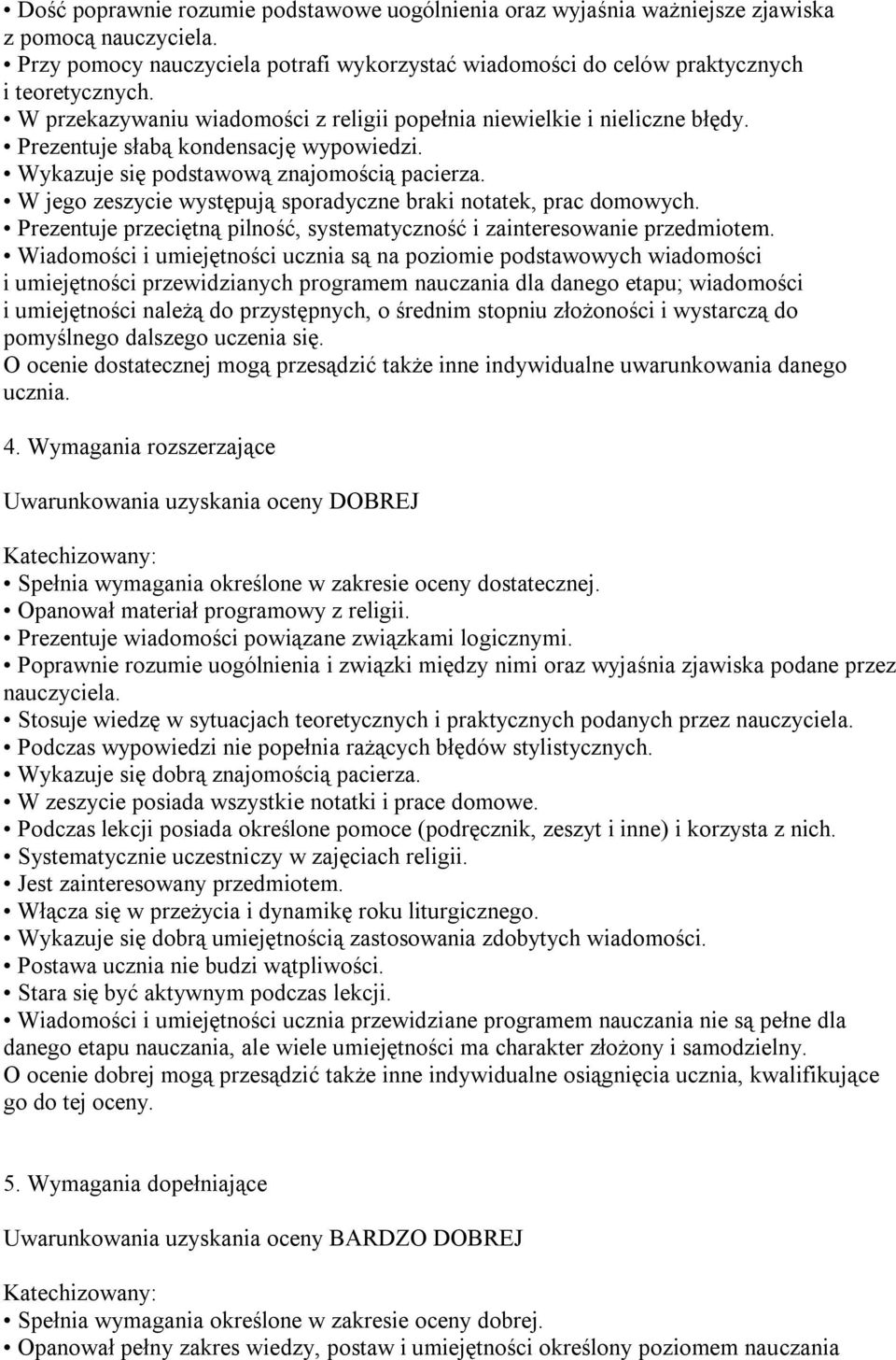 W jego zeszycie występują sporadyczne braki notatek, prac domowych. Prezentuje przeciętną pilność, systematyczność i zainteresowanie przedmiotem.