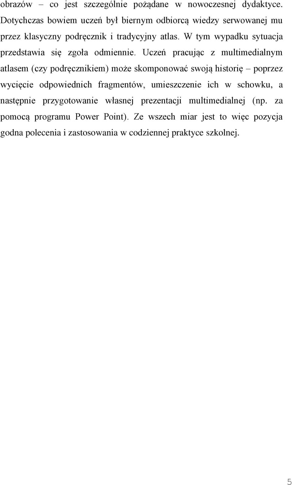 W tym wypadku sytuacja przedstawia się zgoła odmiennie.