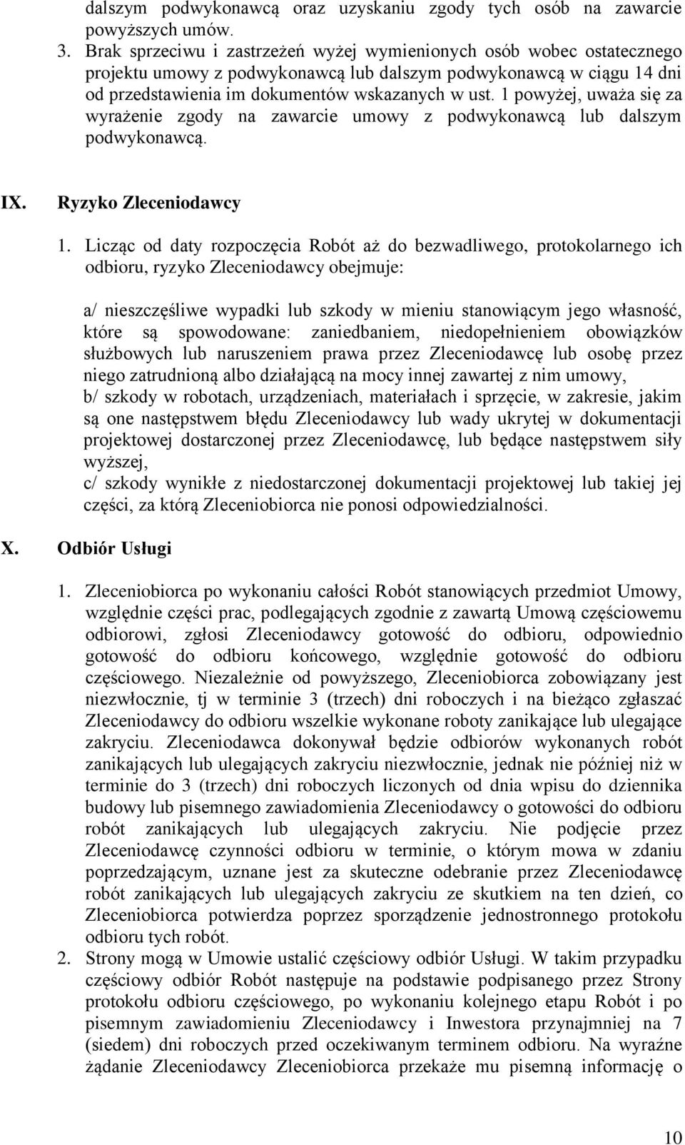 1 powyżej, uważa się za wyrażenie zgody na zawarcie umowy z podwykonawcą lub dalszym podwykonawcą. IX. Ryzyko Zleceniodawcy 1.