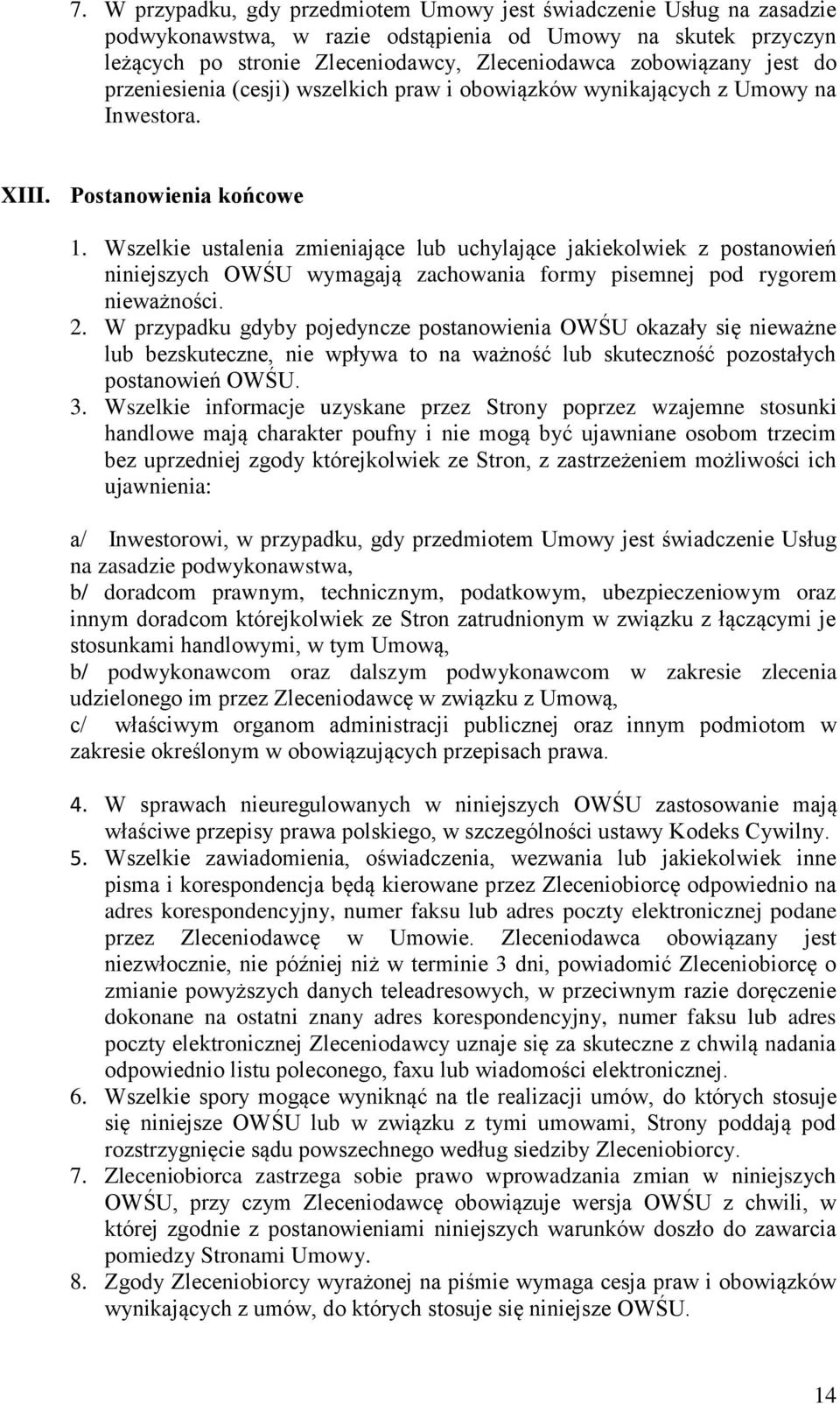 Wszelkie ustalenia zmieniające lub uchylające jakiekolwiek z postanowień niniejszych OWŚU wymagają zachowania formy pisemnej pod rygorem nieważności. 2.