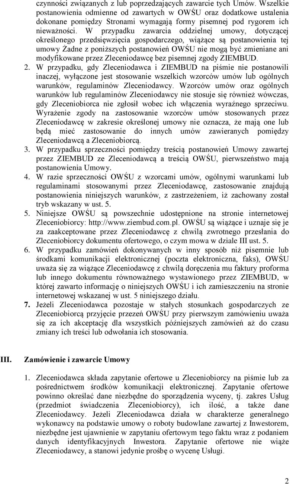 W przypadku zawarcia oddzielnej umowy, dotyczącej określonego przedsięwzięcia gospodarczego, wiążące są postanowienia tej umowy Żadne z poniższych postanowień OWŚU nie mogą być zmieniane ani