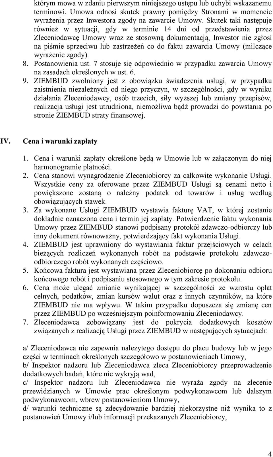 faktu zawarcia Umowy (milczące wyrażenie zgody). 8. Postanowienia ust. 7 stosuje się odpowiednio w przypadku zawarcia Umowy na zasadach określonych w ust. 6. 9.