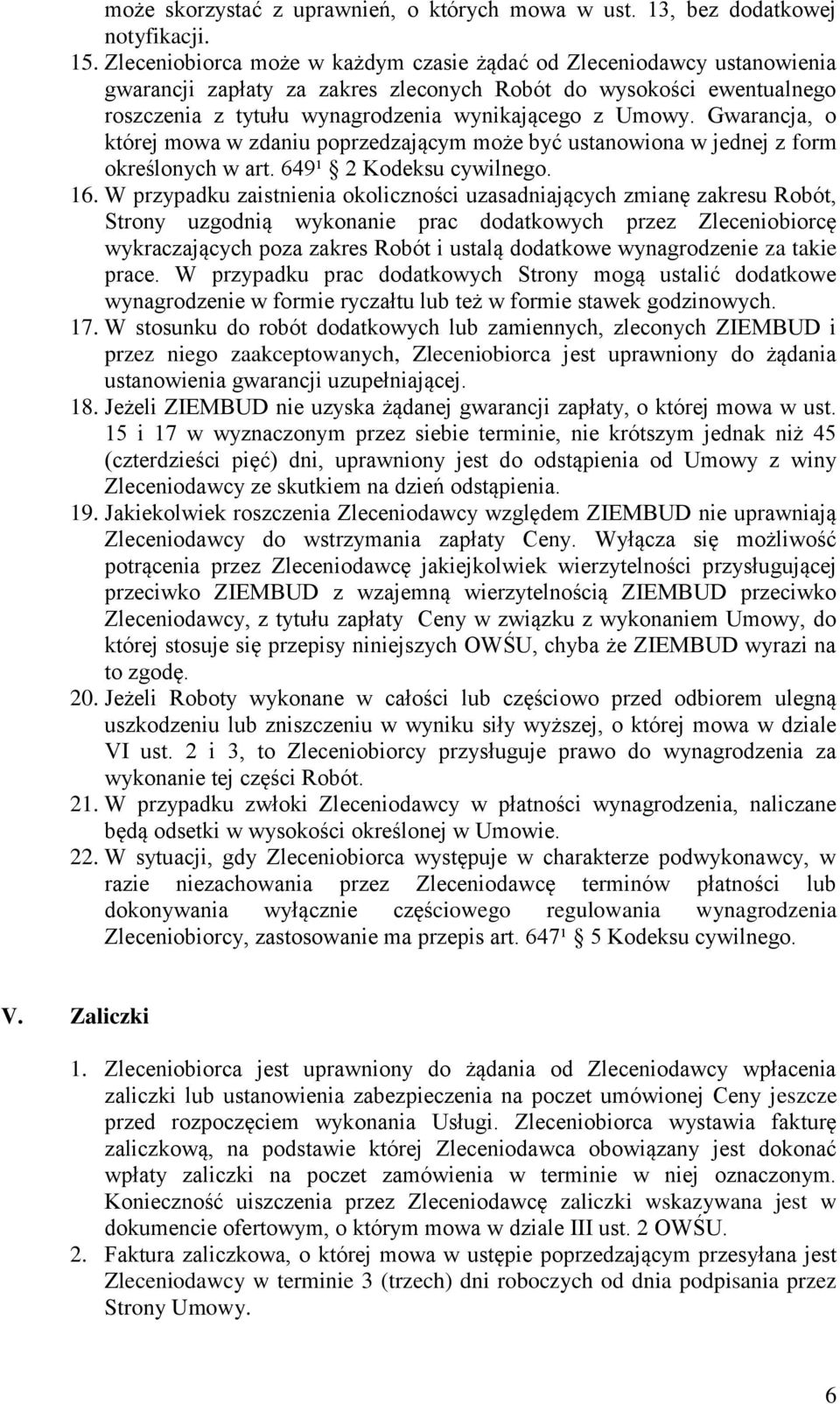 Gwarancja, o której mowa w zdaniu poprzedzającym może być ustanowiona w jednej z form określonych w art. 649¹ 2 Kodeksu cywilnego. 16.