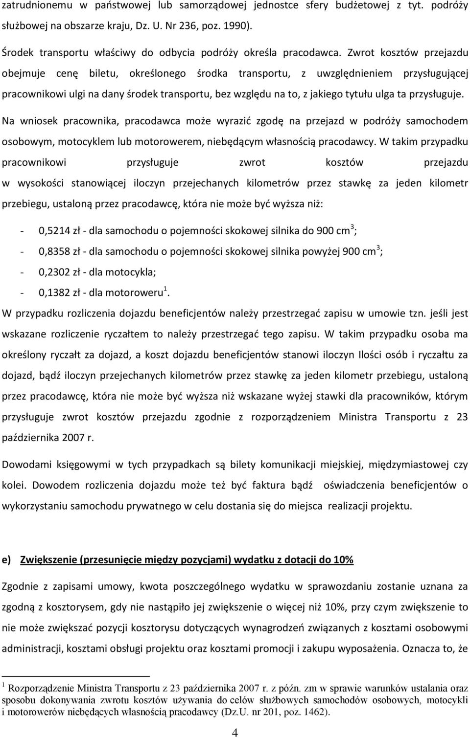 Zwrot kosztów przejazdu obejmuje cenę biletu, określonego środka transportu, z uwzględnieniem przysługującej pracownikowi ulgi na dany środek transportu, bez względu na to, z jakiego tytułu ulga ta