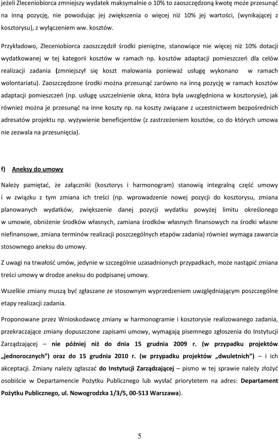 kosztów adaptacji pomieszczeo dla celów realizacji zadania (zmniejszył się koszt malowania ponieważ usługę wykonano w ramach wolontariatu).