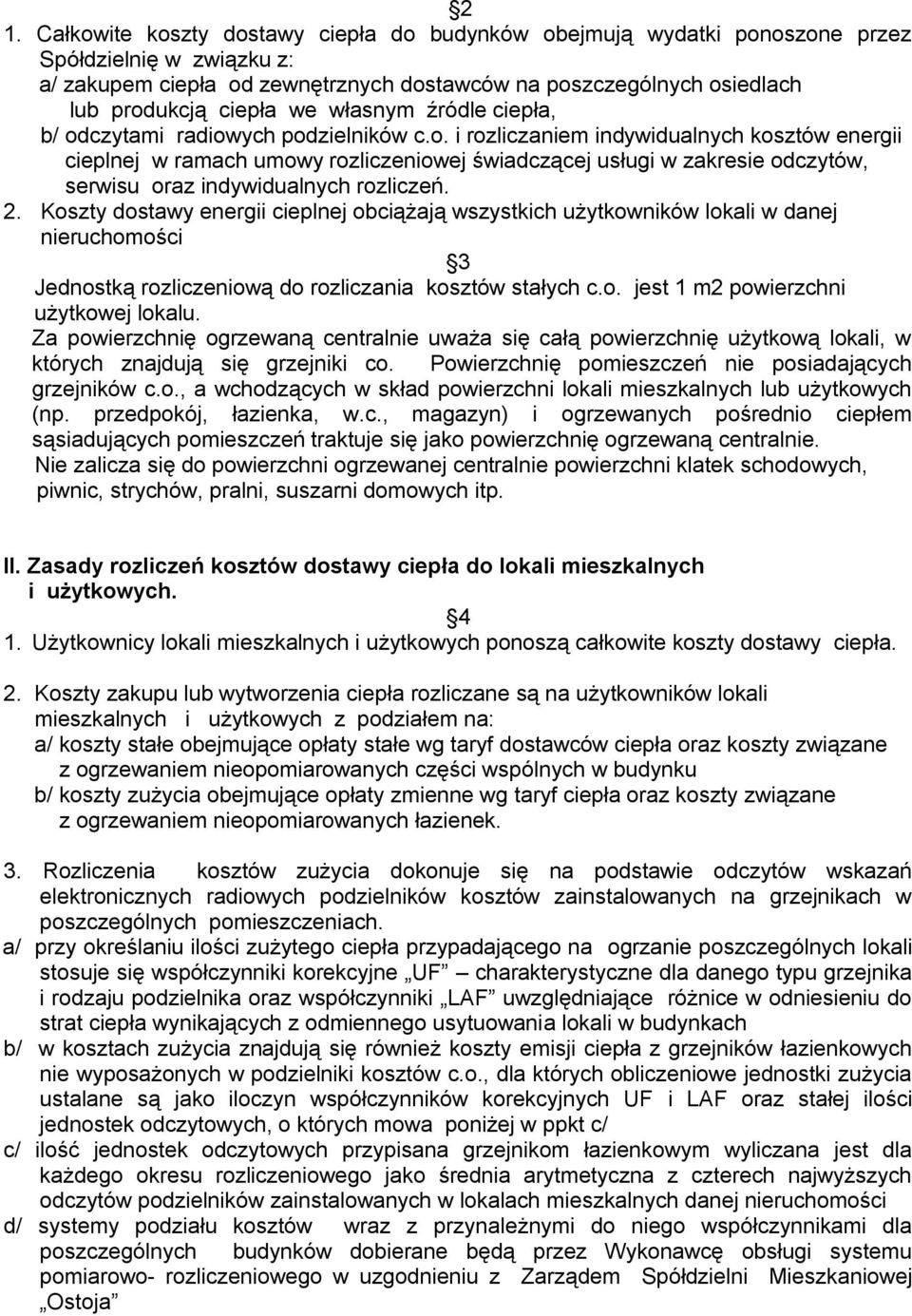 czytami radiowych podzielników c.o. i rozliczaniem indywidualnych kosztów energii cieplnej w ramach umowy rozliczeniowej świadczącej usługi w zakresie odczytów, serwisu oraz indywidualnych rozliczeń.