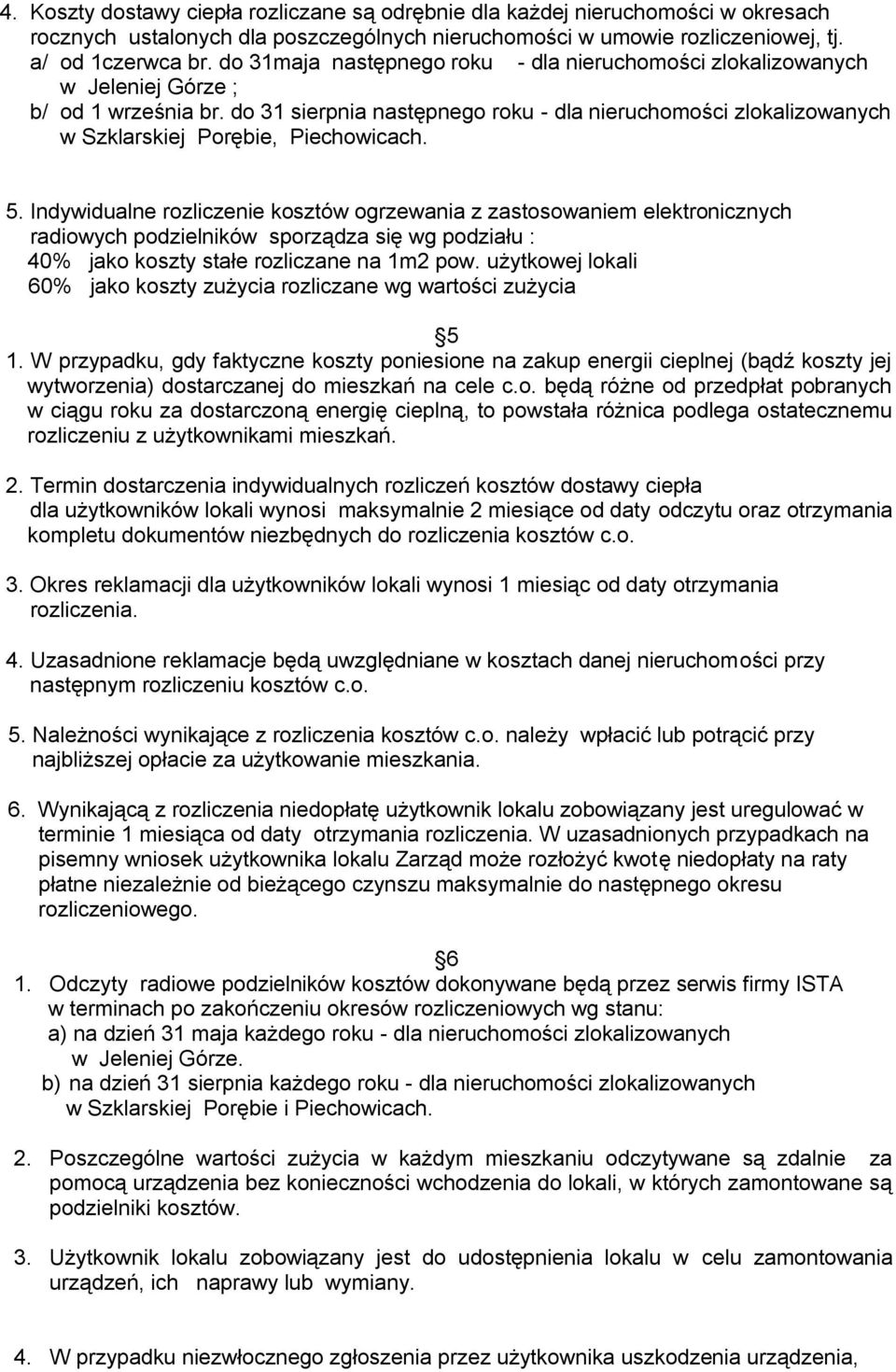 do 31 sierpnia następnego roku - dla nieruchomości zlokalizowanych w Szklarskiej Porębie, Piechowicach. 5.