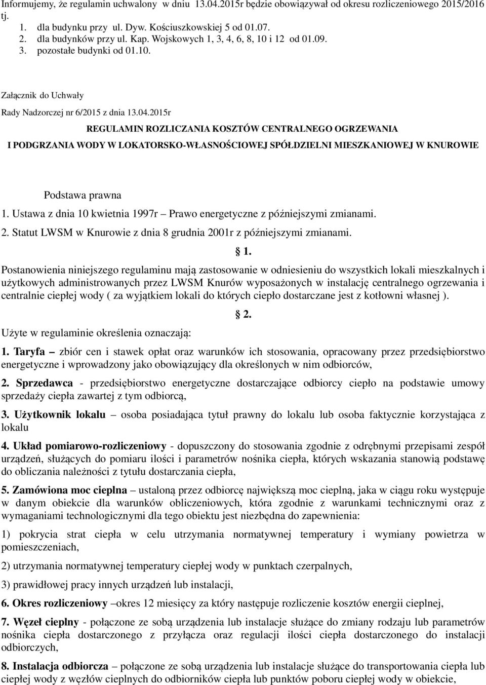 2015r REGULAMIN ROZLICZANIA KOSZTÓW CENTRALNEGO OGRZEWANIA I PODGRZANIA WODY W LOKATORSKO-WŁASNOŚCIOWEJ SPÓŁDZIELNI MIESZKANIOWEJ W KNUROWIE Podstawa prawna 1.