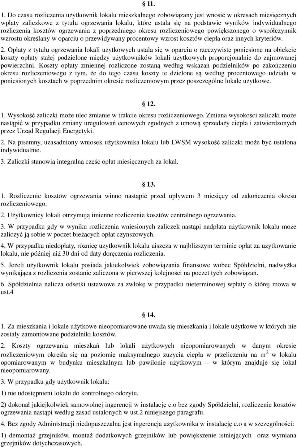 rozliczenia kosztów ogrzewania z poprzedniego okresu rozliczeniowego powiększonego o współczynnik wzrostu określany w oparciu o przewidywany procentowy wzrost kosztów ciepła oraz innych kryteriów. 2.