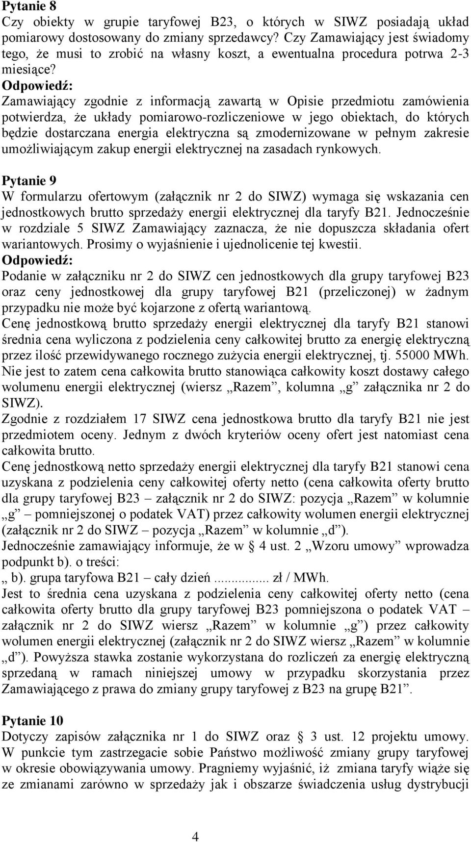 Zamawiający zgodnie z informacją zawartą w Opisie przedmiotu zamówienia potwierdza, że układy pomiarowo-rozliczeniowe w jego obiektach, do których będzie dostarczana energia elektryczna są