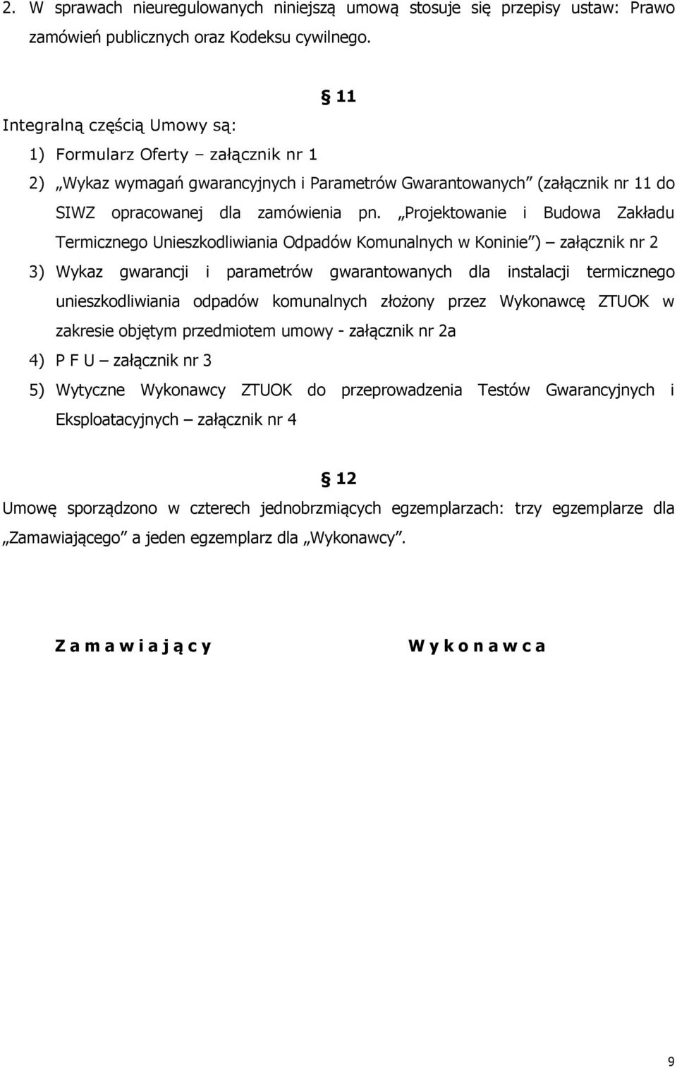 Projektowanie i Budowa Zakładu Termicznego Unieszkodliwiania Odpadów Komunalnych w Koninie ) załącznik nr 2 3) Wykaz gwarancji i parametrów gwarantowanych dla instalacji termicznego unieszkodliwiania