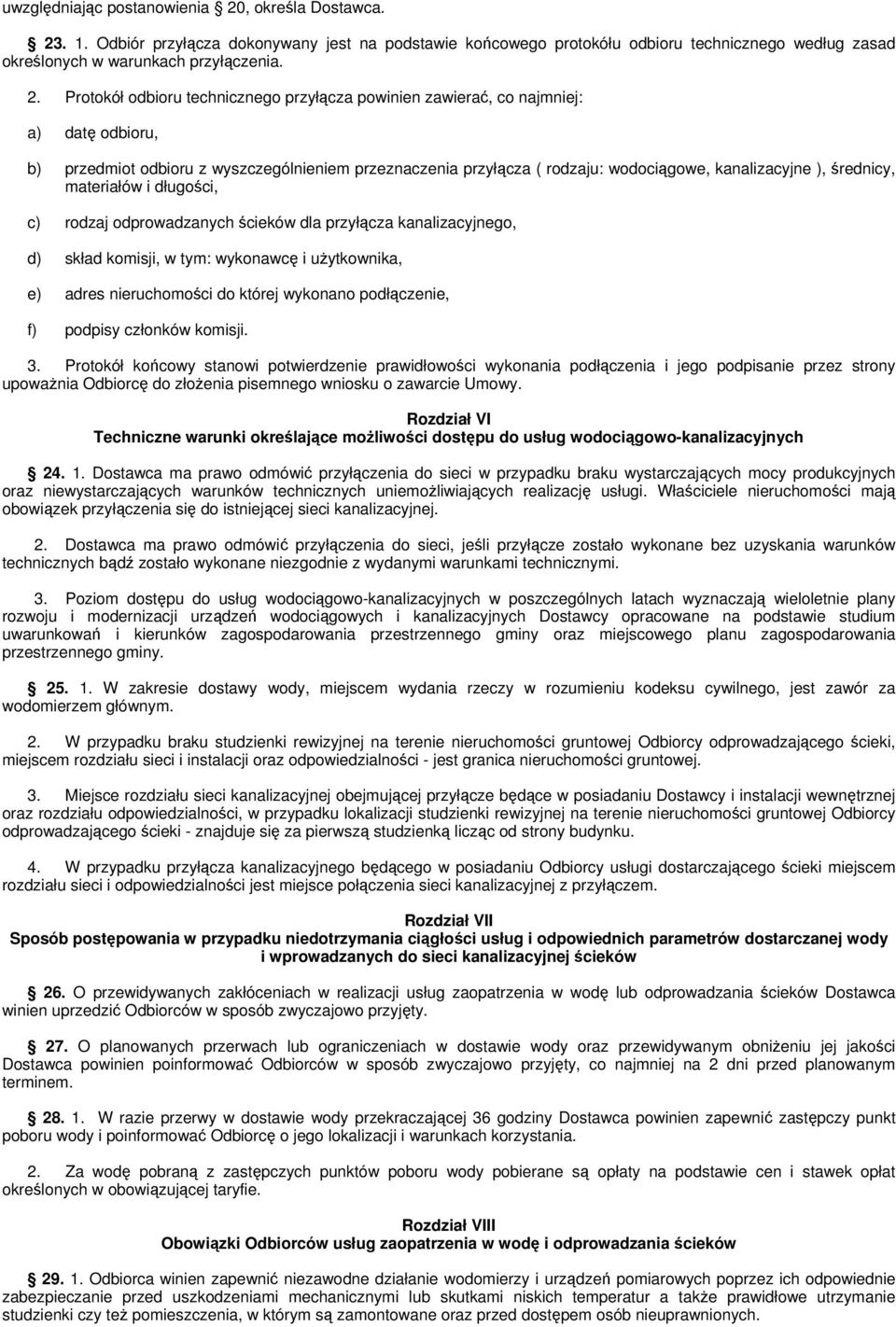 . 1. Odbiór przyłącza dokonywany jest na podstawie końcowego protokółu odbioru technicznego według zasad określonych w warunkach przyłączenia. 2.