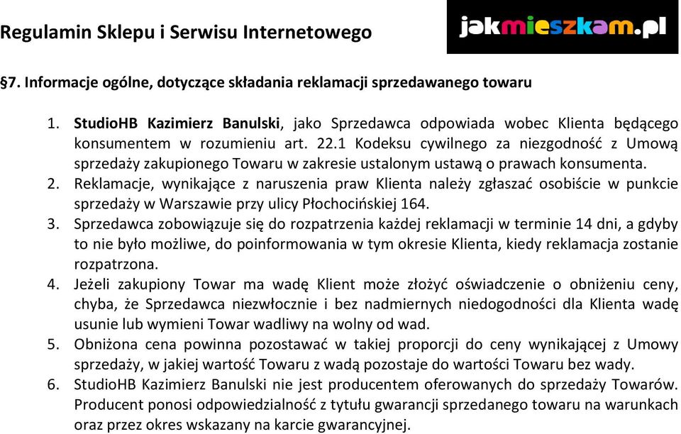 Reklamacje, wynikające z naruszenia praw Klienta należy zgłaszać osobiście w punkcie sprzedaży w Warszawie przy ulicy Płochocińskiej 164. 3.