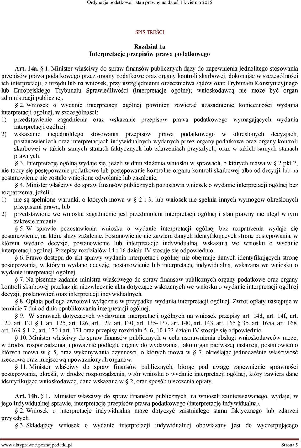 a. 1. Minister właściwy do spraw finansów publicznych dąży do zapewnienia jednolitego stosowania przepisów prawa podatkowego przez organy podatkowe oraz organy kontroli skarbowej, dokonując w