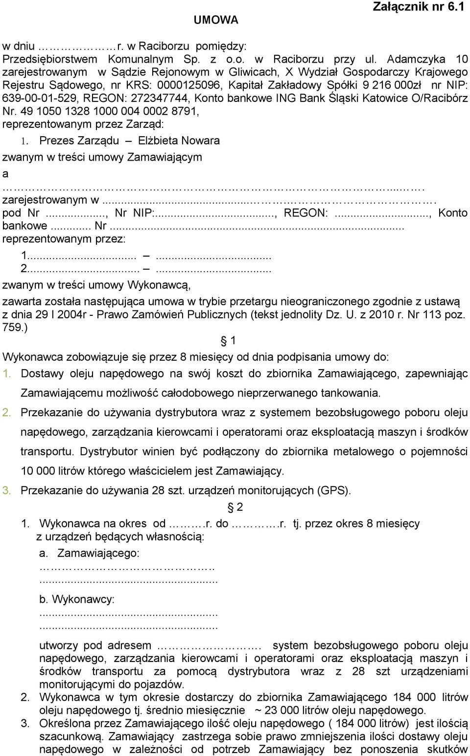 272347744, Konto bankowe ING Bank Śląski Katowice O/Racibórz Nr. 49 1050 1328 1000 004 0002 8791, reprezentowanym przez Zarząd: 1. Prezes Zarządu Elżbieta Nowara zwanym w treści umowy Zamawiającym a.