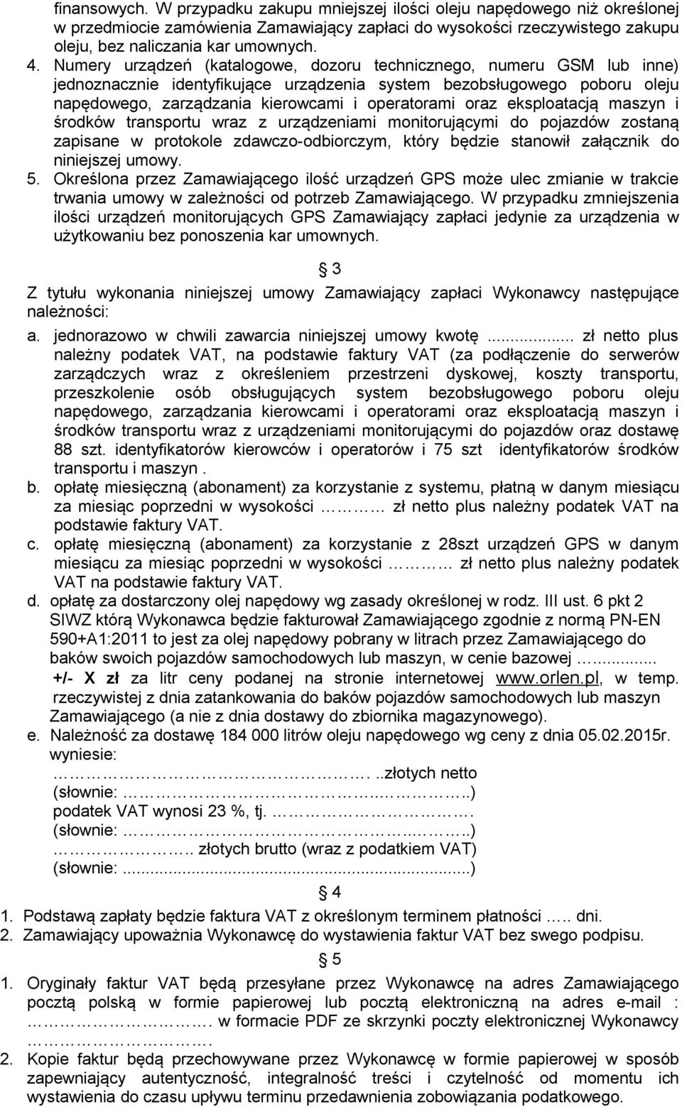 eksploatacją maszyn i środków transportu wraz z urządzeniami monitorującymi do pojazdów zostaną zapisane w protokole zdawczo-odbiorczym, który będzie stanowił załącznik do niniejszej umowy. 5.