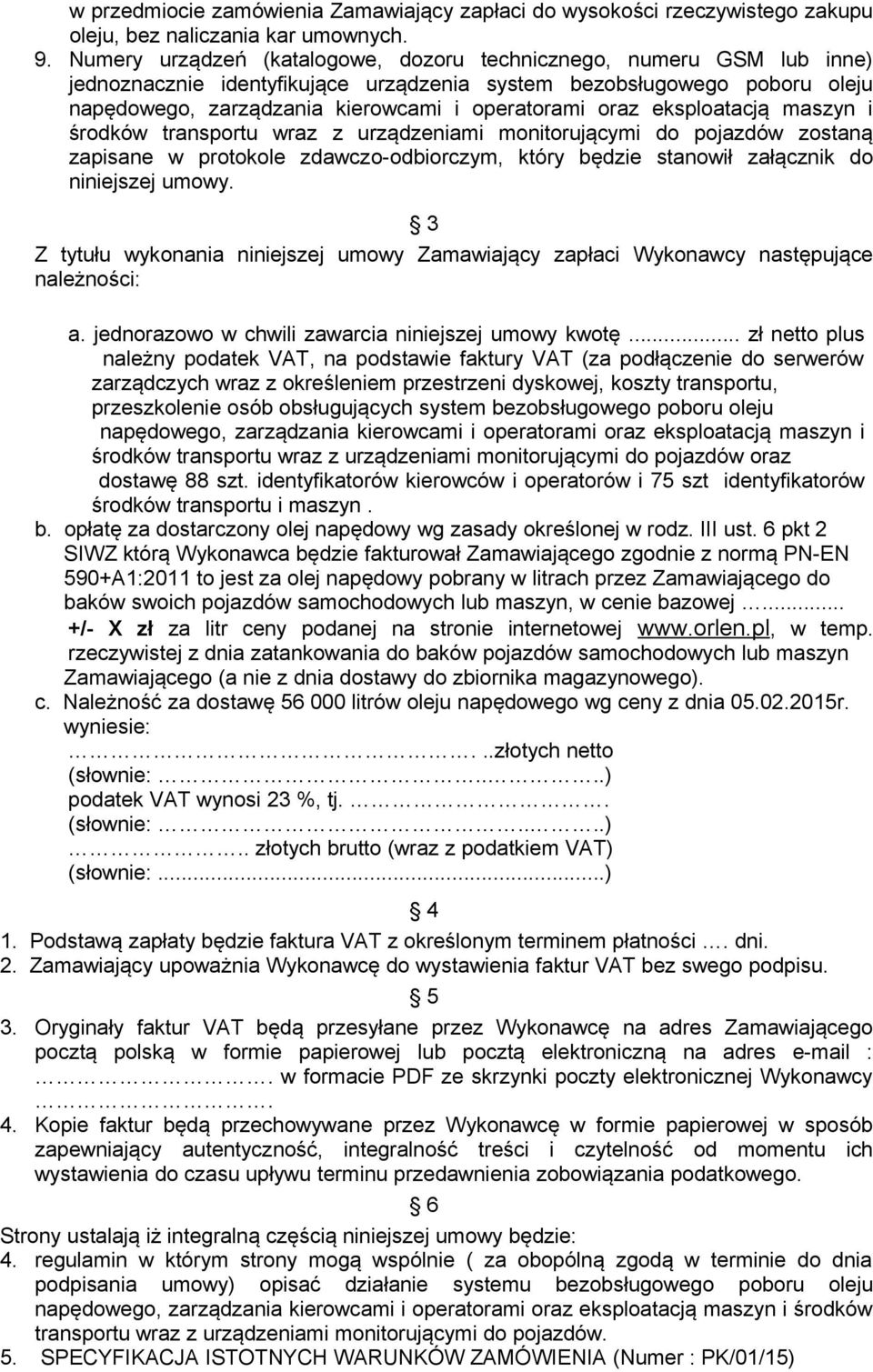 eksploatacją maszyn i środków transportu wraz z urządzeniami monitorującymi do pojazdów zostaną zapisane w protokole zdawczo-odbiorczym, który będzie stanowił załącznik do niniejszej umowy.