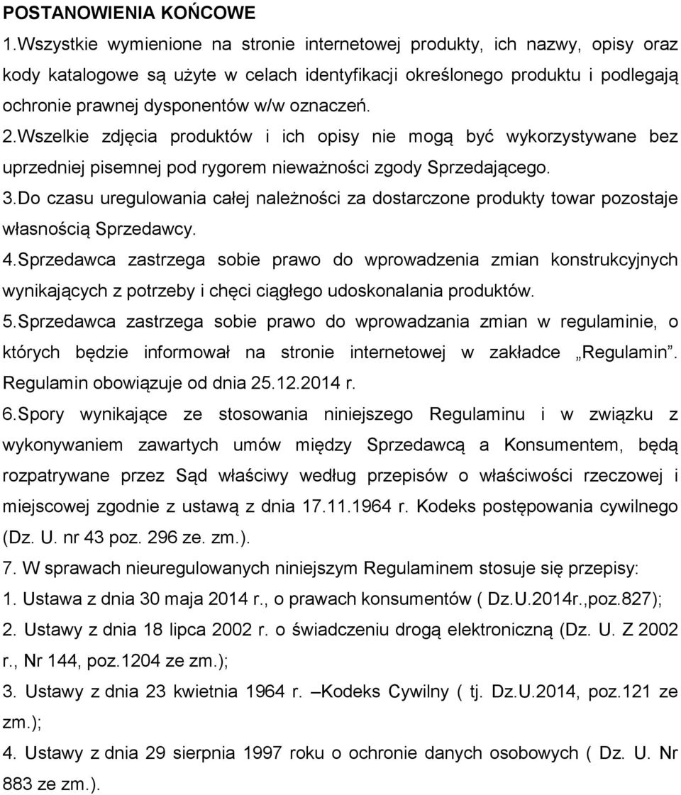 2.Wszelkie zdjęcia produktów i ich opisy nie mogą być wykorzystywane bez uprzedniej pisemnej pod rygorem nieważności zgody Sprzedającego. 3.