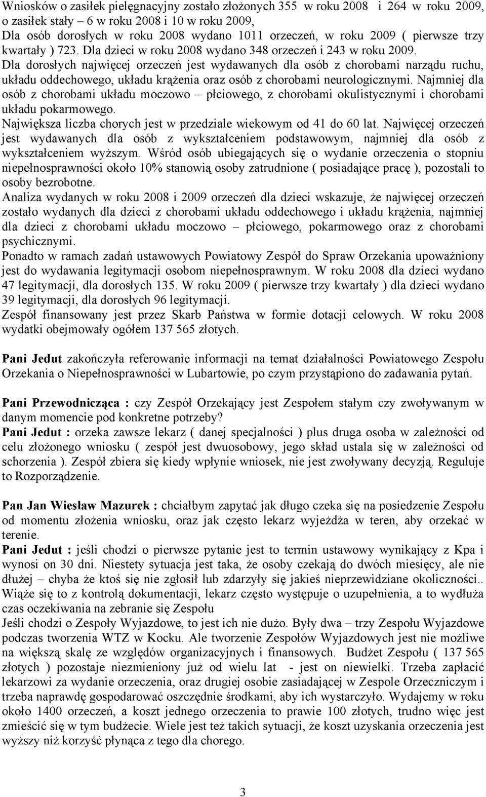 Dla dorosłych najwięcej orzeczeń jest wydawanych dla osób z chorobami narządu ruchu, układu oddechowego, układu krążenia oraz osób z chorobami neurologicznymi.