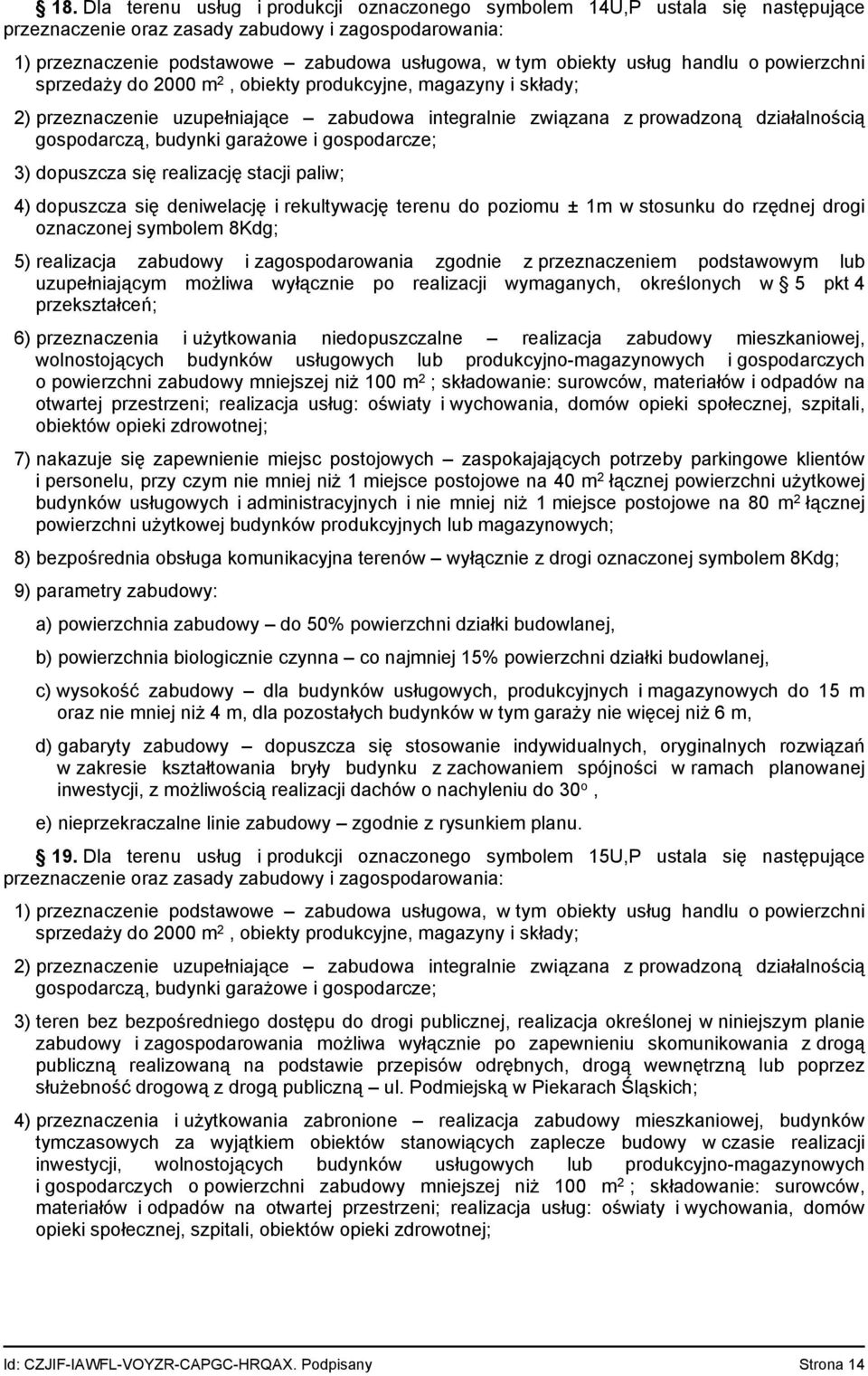 garażowe i gospodarcze; 3) dopuszcza się realizację stacji paliw; 4) dopuszcza się deniwelację i rekultywację terenu do poziomu ± 1m w stosunku do rzędnej drogi oznaczonej symbolem 8Kdg; 5)