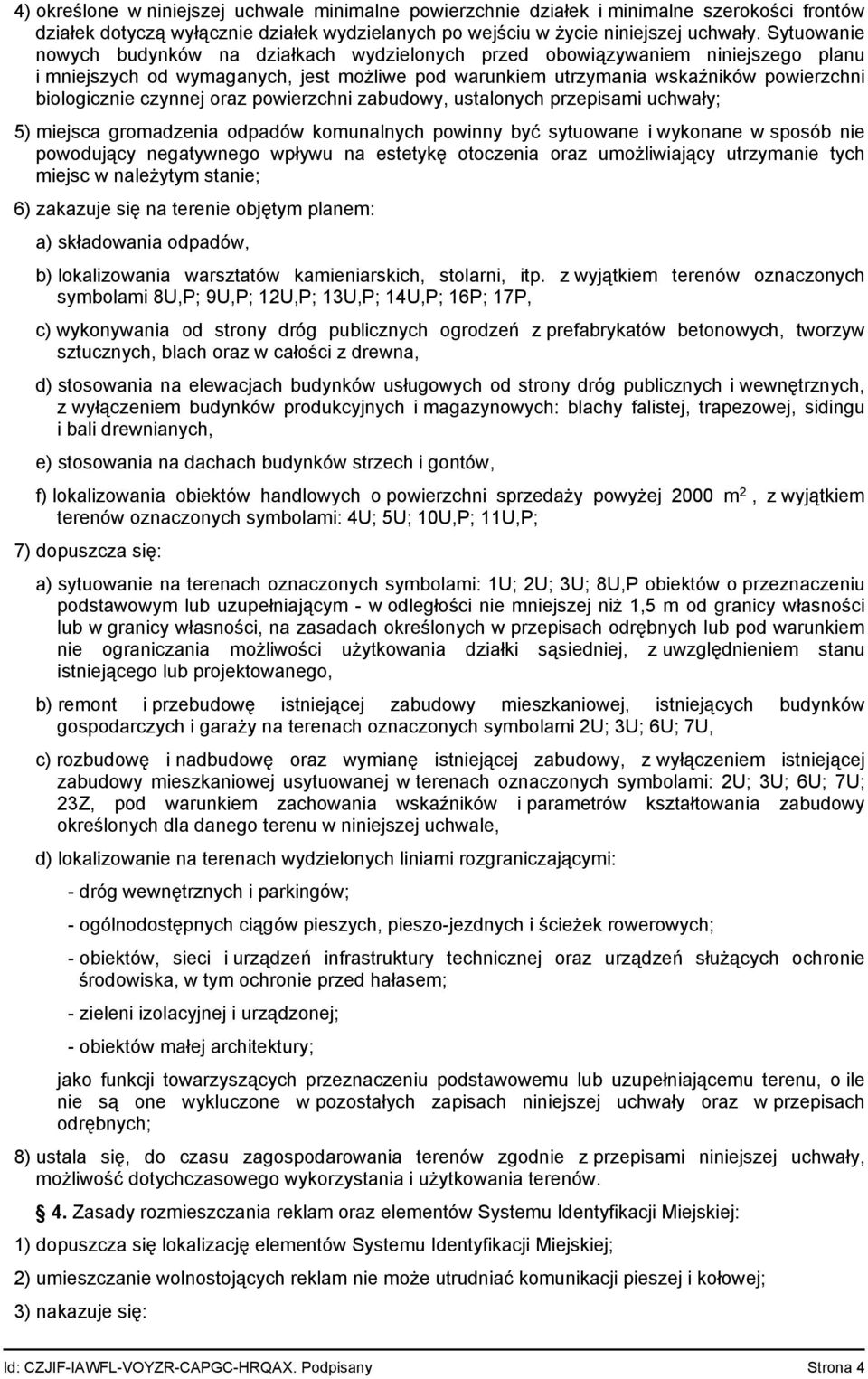 czynnej oraz powierzchni zabudowy, ustalonych przepisami uchwały; 5) miejsca gromadzenia odpadów komunalnych powinny być sytuowane i wykonane w sposób nie powodujący negatywnego wpływu na estetykę