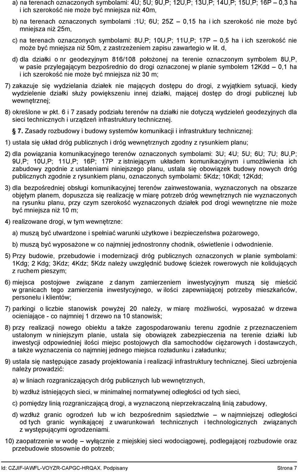 lit. d, d) dla działki o nr geodezyjnym 816/108 położonej na terenie oznaczonym symbolem 8U,P, w pasie przylegającym bezpośrednio do drogi oznaczonej w planie symbolem 12Kdd 0,1 ha i ich szerokość