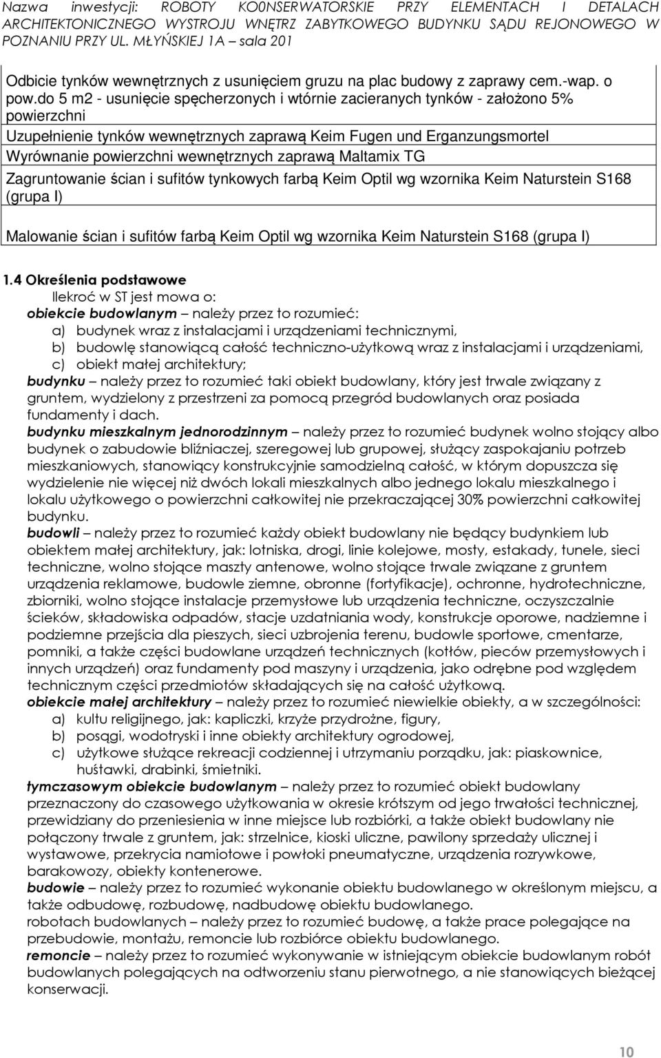 zaprawą Maltamix TG Zagruntowanie ścian i sufitów tynkowych farbą Keim Optil wg wzornika Keim Naturstein S168 (grupa I) Malowanie ścian i sufitów farbą Keim Optil wg wzornika Keim Naturstein S168