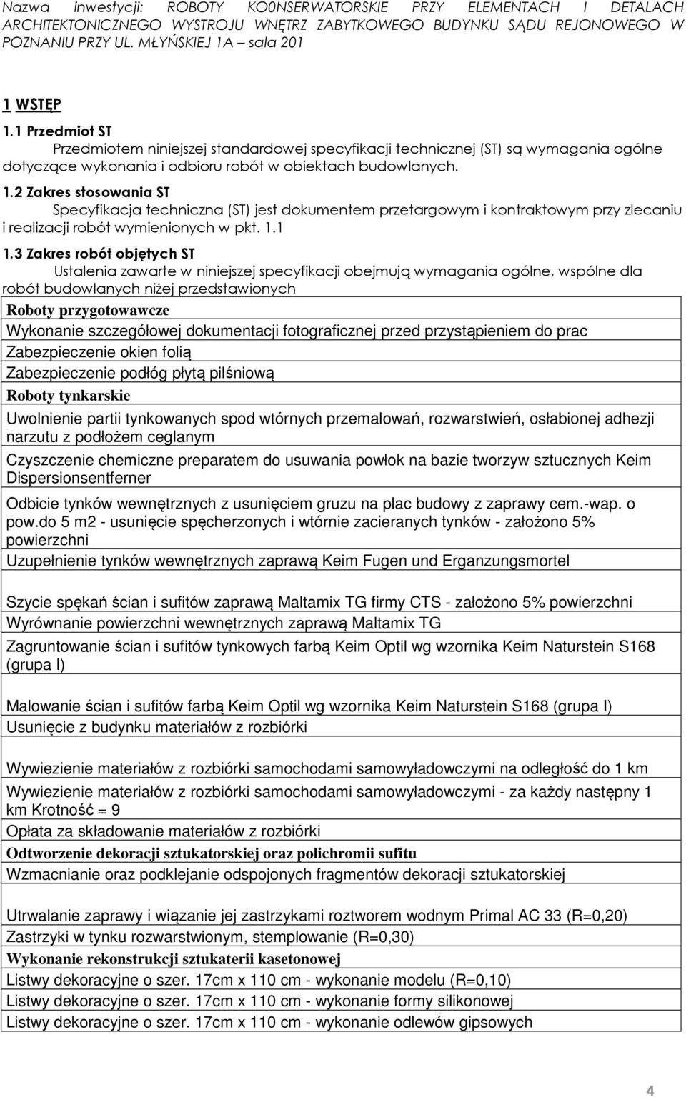 3 Zakres robót objętych ST Ustalenia zawarte w niniejszej specyfikacji obejmują wymagania ogólne, wspólne dla robót budowlanych niżej przedstawionych Roboty przygotowawcze Wykonanie szczegółowej