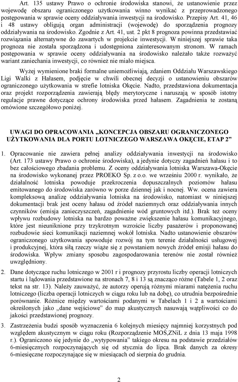 2 pkt 8 prognoza powinna przedstawiać rozwiązania alternatywne do zawartych w projekcie inwestycji. W niniejszej sprawie taka prognoza nie została sporządzona i udostępniona zainteresowanym stronom.