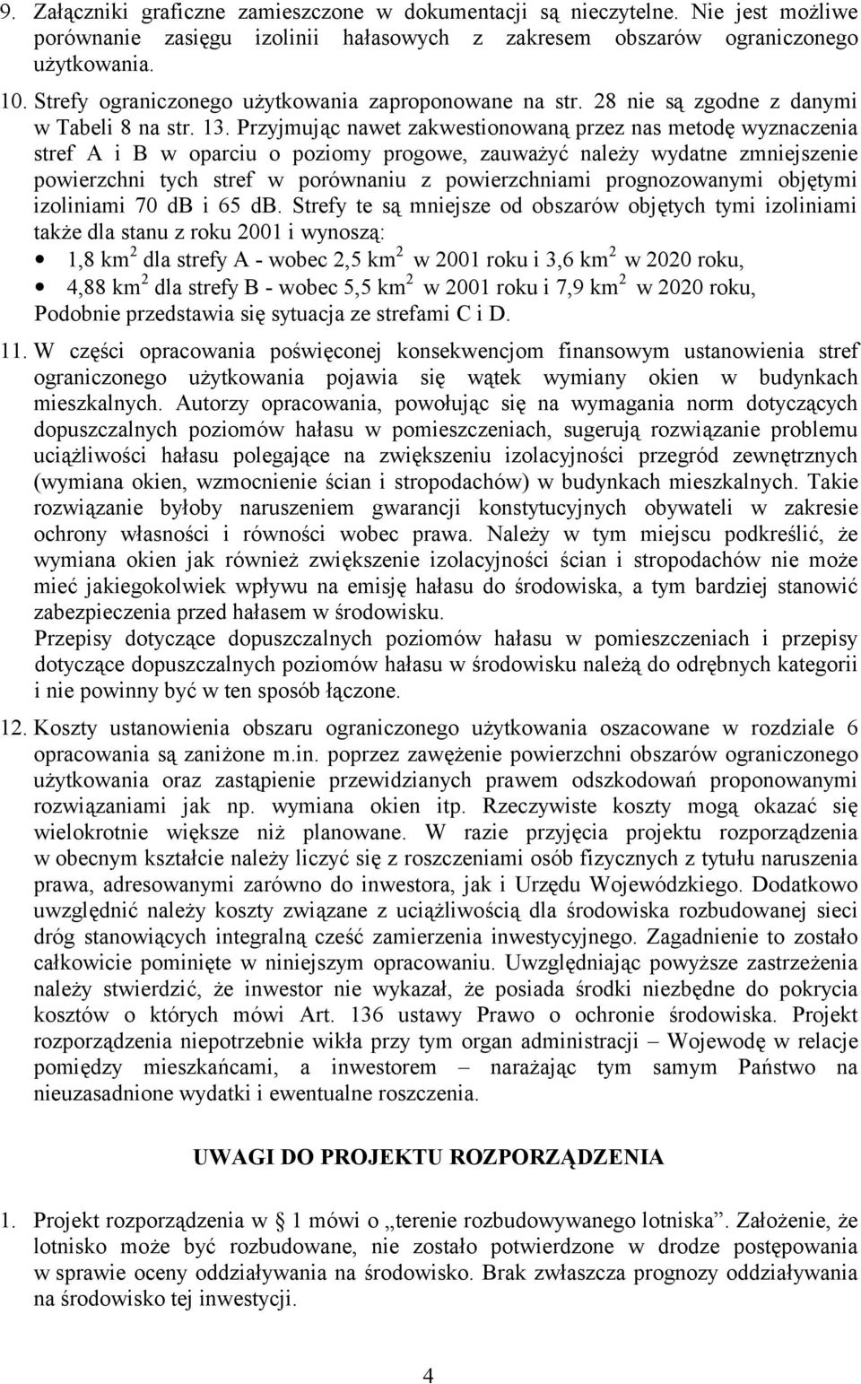 Przyjmując nawet zakwestionowaną przez nas metodę wyznaczenia stref A i B w oparciu o poziomy progowe, zauważyć należy wydatne zmniejszenie powierzchni tych stref w porównaniu z powierzchniami