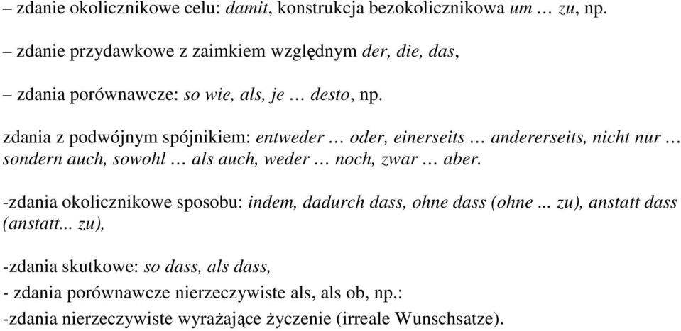 zdania z podwójnym spójnikiem: entweder oder, einerseits andererseits, nicht nur sondern auch, sowohl als auch, weder noch, zwar aber.