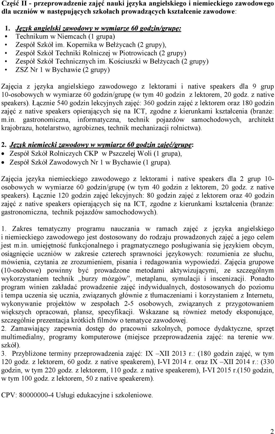 Kościuszki w BełŜycach (2 grupy) ZSZ Nr 1 w Bychawie (2 grupy) Zajęcia z języka angielskiego zawodowego z lektorami i native speakers dla 9 grup 10-osobowych w wymiarze 60 godzin/grupę (w tym 40