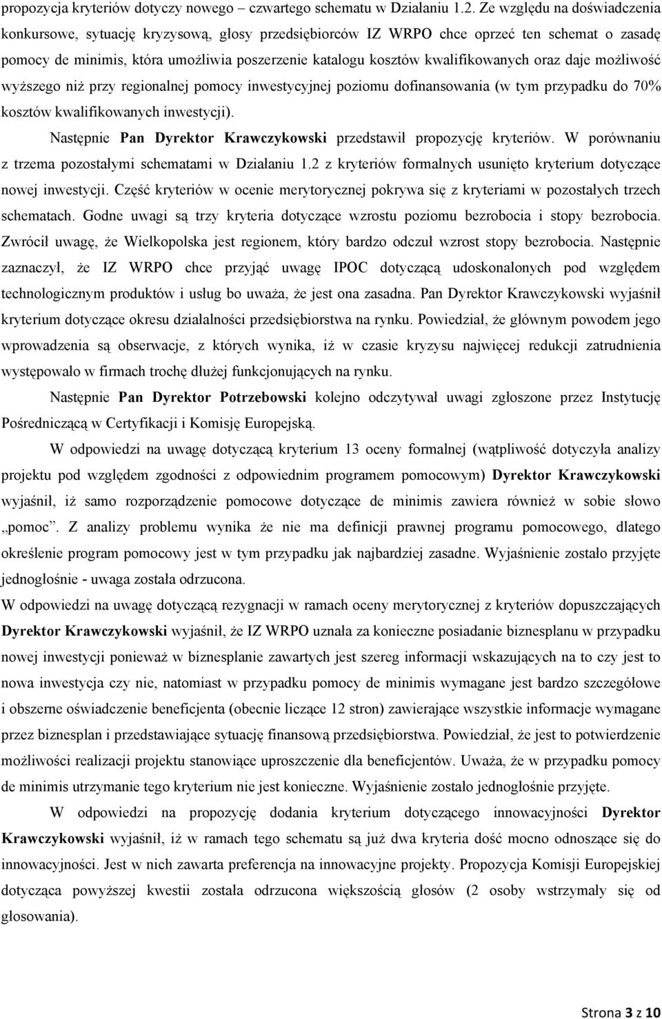 kwalifikowanych oraz daje możliwość wyższego niż przy regionalnej pomocy inwestycyjnej poziomu dofinansowania (w tym przypadku do 70% kosztów kwalifikowanych inwestycji).