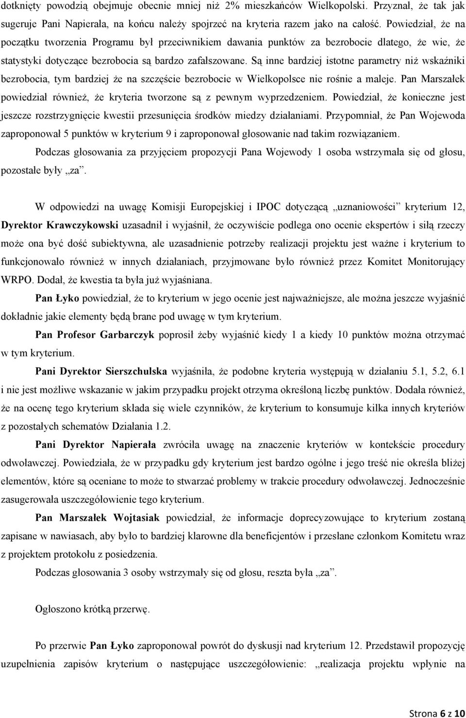 Są inne bardziej istotne parametry niż wskaźniki bezrobocia, tym bardziej że na szczęście bezrobocie w Wielkopolsce nie rośnie a maleje.