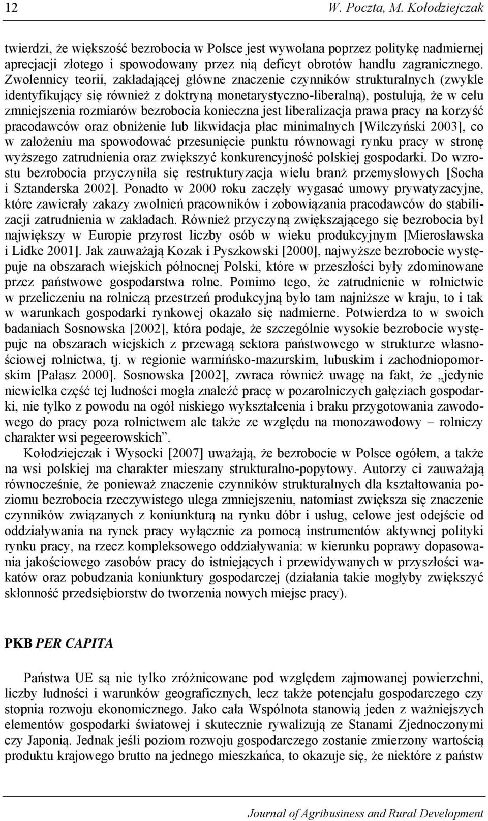 bezrobocia konieczna jest liberalizacja prawa pracy na korzyść pracodawców oraz obniżenie lub likwidacja płac minimalnych [Wilczyński 2003], co w założeniu ma spowodować przesunięcie punktu równowagi