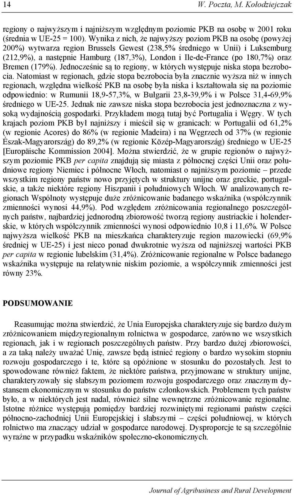 (po 180,7%) oraz Bremen (179%). Jednocześnie są to regiony, w których występuje niska stopa bezrobocia.