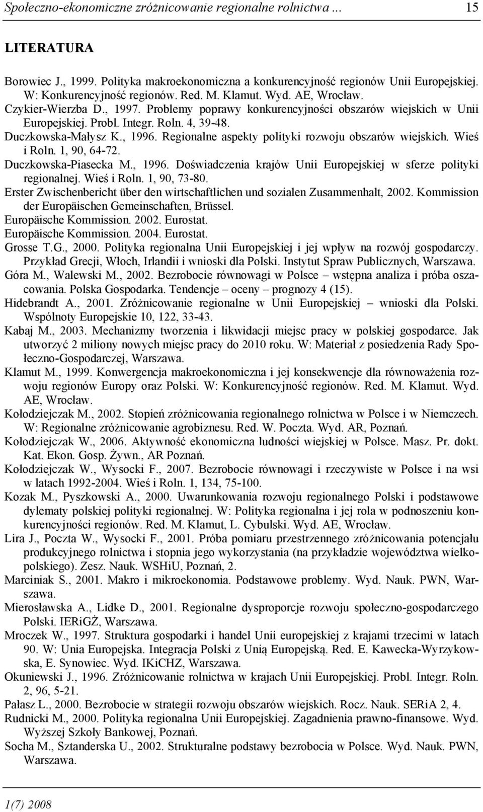 Regionalne aspekty polityki rozwoju obszarów wiejskich. Wieś i Roln. 1, 90, 64-72. Duczkowska-Piasecka M., 1996. Doświadczenia krajów Unii Europejskiej w sferze polityki regionalnej. Wieś i Roln. 1, 90, 73-80.