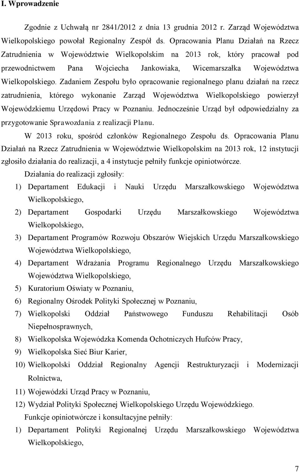 Zadaniem Zespołu było opracowanie regionalnego planu działań na rzecz zatrudnienia, którego wykonanie Zarząd Województwa Wielkopolskiego powierzył Wojewódzkiemu Urzędowi Pracy w Poznaniu.