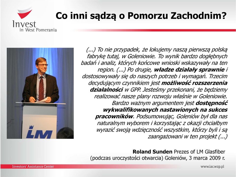 Trzecim decydującym czynnikiem jest możliwość rozszerzenia działalności w GPP. Jesteśmy przekonani, że będziemy realizować nasze plany rozwoju właśnie w Goleniowie.