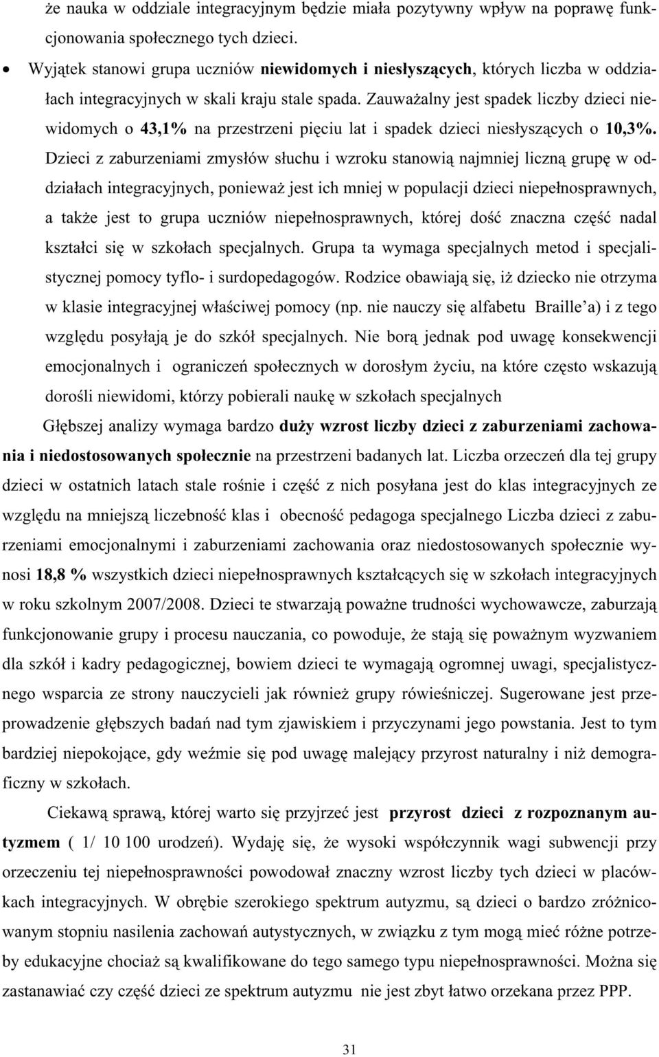 Zauwa alny jest spadek liczby dzieci niewidomych o 43,1% na przestrzeni pi ciu lat i spadek dzieci nies ysz cych o 10,3%.